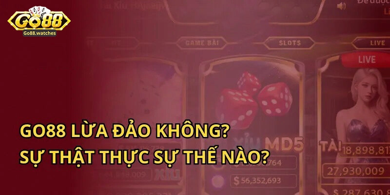 Go88 Lừa Đảo Là Sự Thật? Giải Mã Mức Độ Uy Tín Của Cổng Game