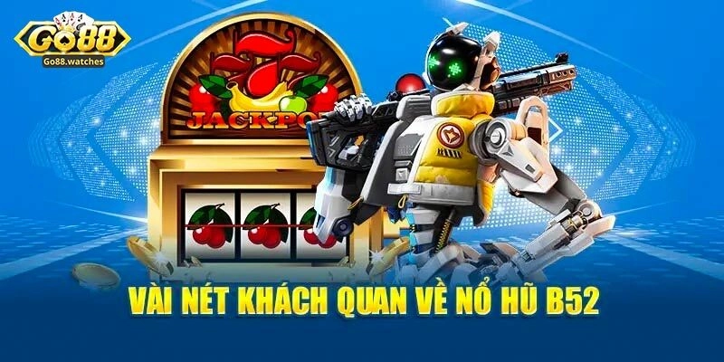 Nổ Hũ B52 – Sản Phẩm Cá Cược Hàng Đầu Tại Cổng Game Go88