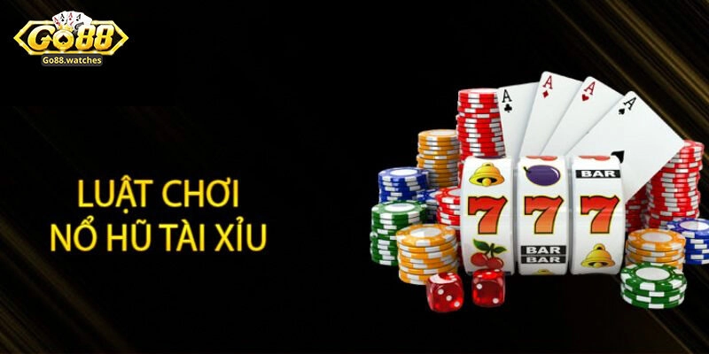 Khám phá luật chơi Nổ hũ tài xỉu toàn diện nhất