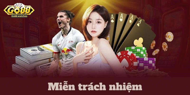 Tìm hiểu về quy định miễn trừ trách nhiệm của Go88